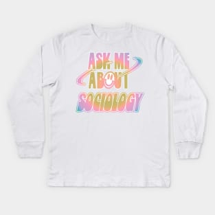 Ask Me About Sociology Kids Long Sleeve T-Shirt